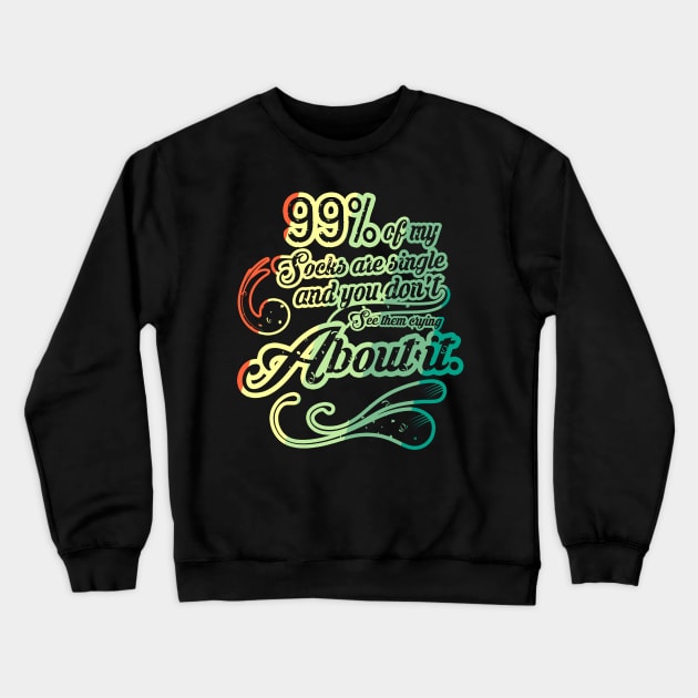 99% of My Socks Are Single Crewneck Sweatshirt by jrcreativesolutions